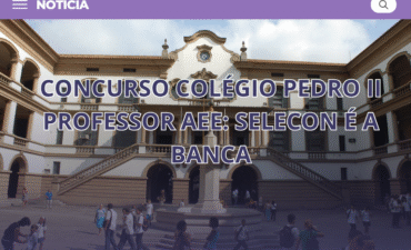 Concurso Colégio Pedro II Professor AEE: Selecon é a banca